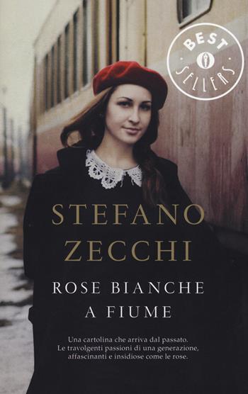 Rose bianche a Fiume - Stefano Zecchi - Libro Mondadori 2016, Oscar bestsellers | Libraccio.it