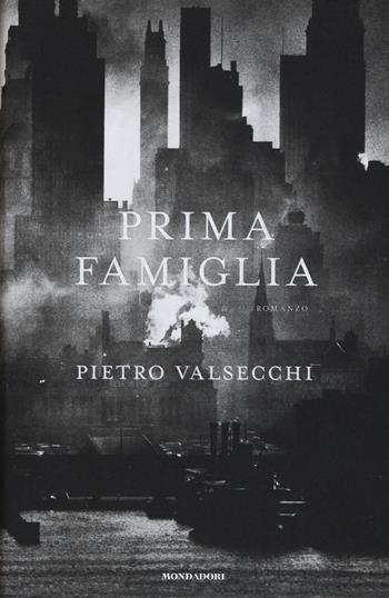 Prima famiglia - Pietro Valsecchi - Libro Mondadori 2015, Omnibus | Libraccio.it