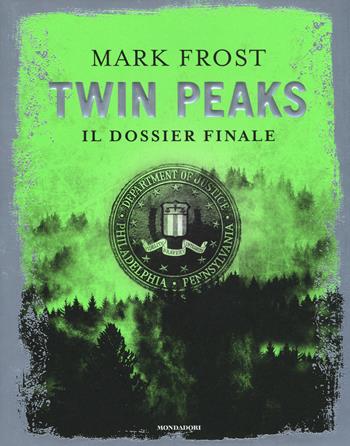Twin Peaks. Il dossier finale - Mark Frost - Libro Mondadori 2017, Omnibus | Libraccio.it