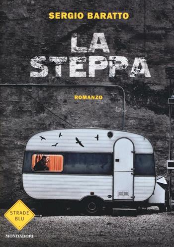 La steppa - Sergio Baratto - Libro Mondadori 2016, Strade blu | Libraccio.it