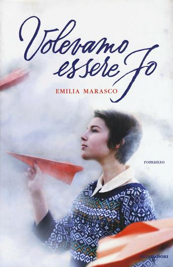 Volevamo essere Jo - Emilia Marasco - Libro Mondadori 2016, Omnibus | Libraccio.it