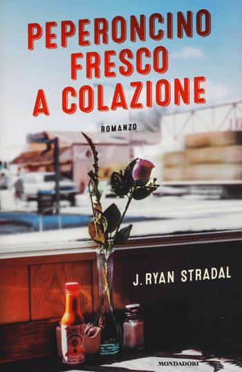 Peperoncino fresco a colazione - Ryan J. Stradal - Libro Mondadori 2016, Omnibus | Libraccio.it