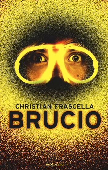 Brucio - Christian Frascella - Libro Mondadori 2016, Chrysalide | Libraccio.it