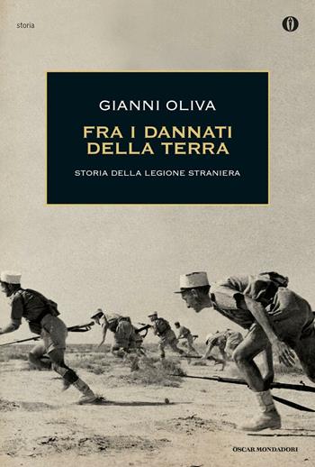 Fra i dannati della terra. Storia della Legione straniera - Gianni Oliva - Libro Mondadori 2016, Oscar storia | Libraccio.it