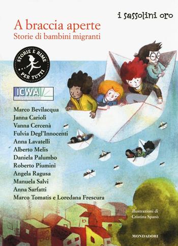 A braccia aperte. Storie di bambini migranti  - Libro Mondadori 2016, I sassolini a colori. Oro | Libraccio.it