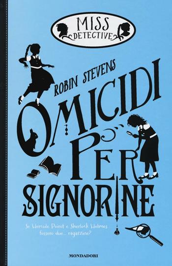 Omicidi per signorine. Miss Detective - Robin Stevens - Libro Mondadori 2016, I Grandi | Libraccio.it