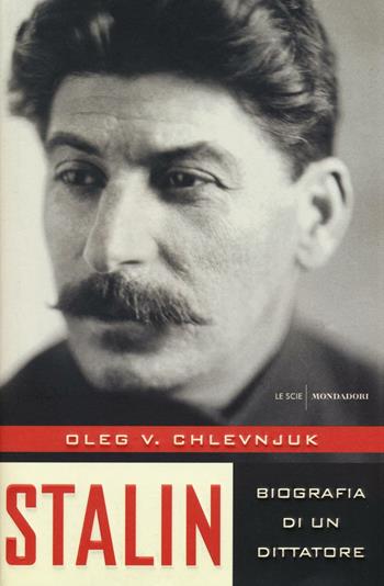 Stalin. Biografia di un dittatore - Oleg V. Chlevnjuk - Libro Mondadori 2016, Le scie | Libraccio.it