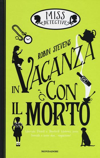In vacanza con il morto. Miss Detective - Robin Stevens - Libro Mondadori 2016, I Grandi | Libraccio.it
