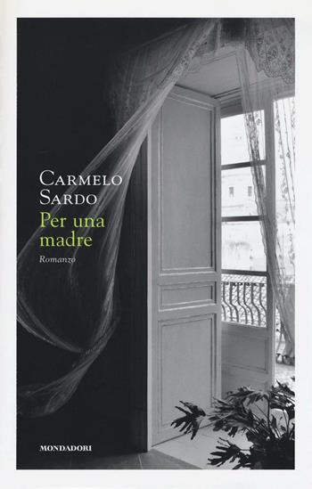 Per una madre - Carmelo Sardo - Libro Mondadori 2016, Omnibus | Libraccio.it