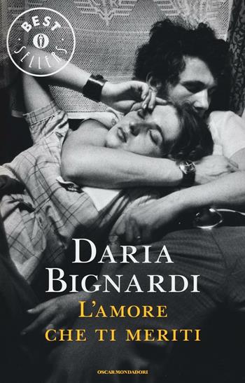 L' amore che ti meriti - Daria Bignardi - Libro Mondadori 2016, Oscar grandi bestsellers | Libraccio.it