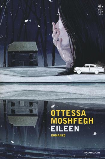Eileen - Ottessa Moshfegh - Libro Mondadori 2017, Scrittori italiani e stranieri | Libraccio.it