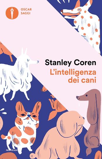 L' intelligenza dei cani - Stanley Coren - Libro Mondadori 2017, Oscar saggi | Libraccio.it