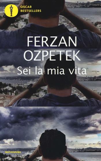 Sei la mia vita - Ferzan Ozpetek - Libro Mondadori 2016, Oscar bestsellers | Libraccio.it
