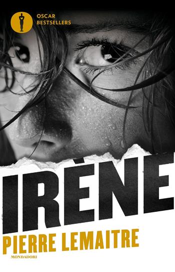 Irène - Pierre Lemaitre - Libro Mondadori 2016, Oscar bestsellers | Libraccio.it