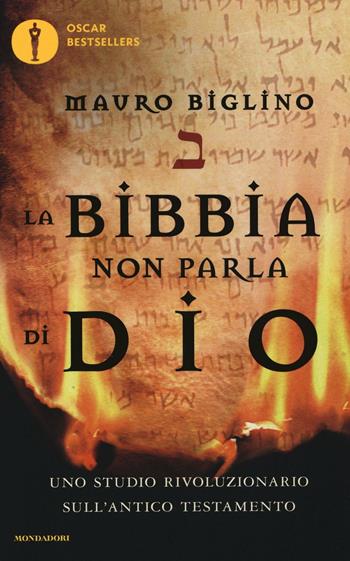 La Bibbia non parla di Dio. Uno studio rivoluzionario sull'Antico testamento - Mauro Biglino - Libro Mondadori 2016, Oscar bestsellers | Libraccio.it