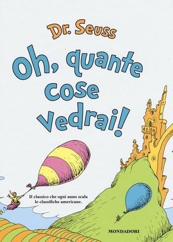 Oh, quante cose vedrai! Ediz. illustrata - Dr. Seuss - Libro Mondadori 2016, Leggere le figure | Libraccio.it