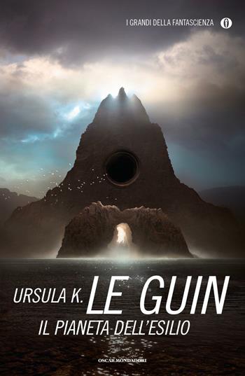 Il pianeta dell'esilio - Ursula K. Le Guin - Libro Mondadori 2016, Oscar. I grandi della fantascienza | Libraccio.it