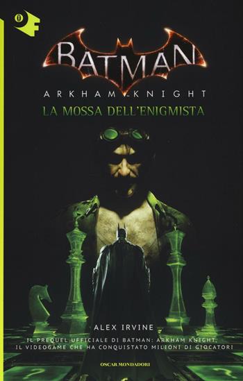 La mossa dell'Enigmista. Batman. Arkham Knight - Alex Irvine - Libro Mondadori 2016, Oscar fantastica | Libraccio.it