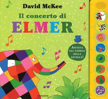 Il concerto di Elmer. Libro sonoro - David McKee - Libro Mondadori 2016 | Libraccio.it