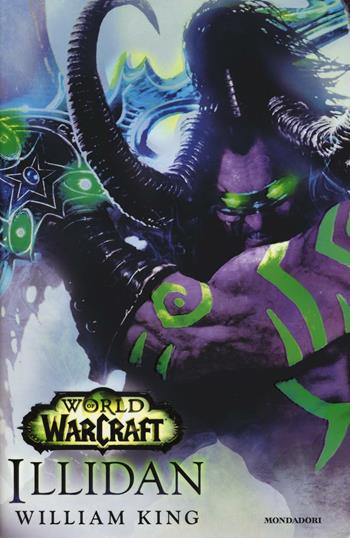 Illidan. World of Warcraft - William King - Libro Mondadori 2016, Chrysalide | Libraccio.it