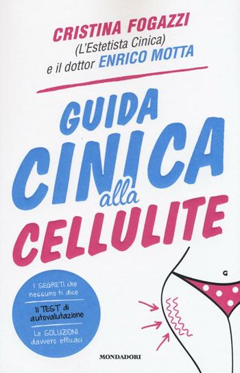 Guida cinica alla cellulite - Cristina Fogazzi, Enrico Motta - Libro Mondadori 2016, Comefare | Libraccio.it