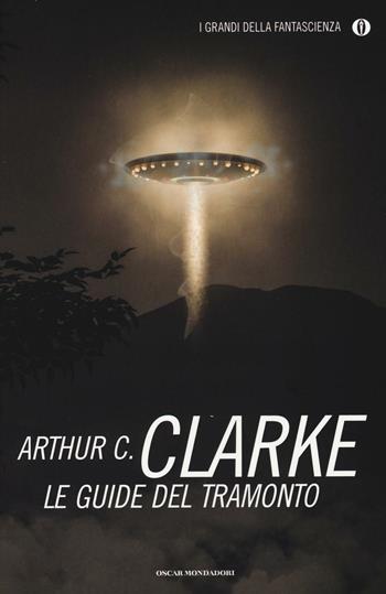 Le guide del tramonto - Arthur C. Clarke - Libro Mondadori 2016, Oscar. I grandi della fantascienza | Libraccio.it