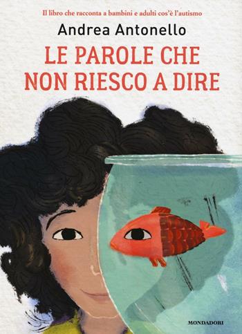 Le parole che non riesco a dire - Andrea Antonello - Libro Mondadori 2016 | Libraccio.it