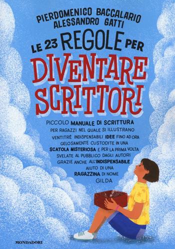 Le 23 regole per diventare scrittori - Pierdomenico Baccalario, Alessandro Gatti - Libro Mondadori 2016 | Libraccio.it