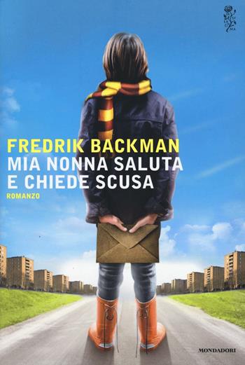 Mia nonna saluta e chiede scusa - Fredrik Backman - Libro Mondadori 2016, Scrittori italiani e stranieri | Libraccio.it