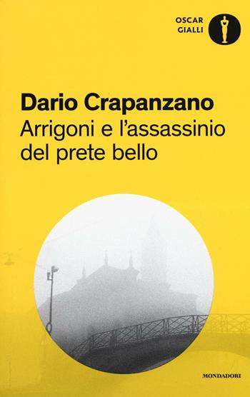 Arrigoni e l'assassinio del prete bello. Milano, 1953 - Dario Crapanzano - Libro Mondadori 2016, Oscar gialli | Libraccio.it