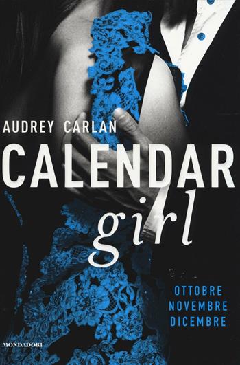Calendar girl. Ottobre, novembre, dicembre - Audrey Carlan - Libro Mondadori 2016, Omnibus | Libraccio.it