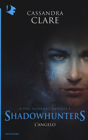 L'angelo. Shadowhunters. The infernal devices. Vol. 1 - Cassandra Clare - Libro Mondadori 2016, Oscar fantastica | Libraccio.it