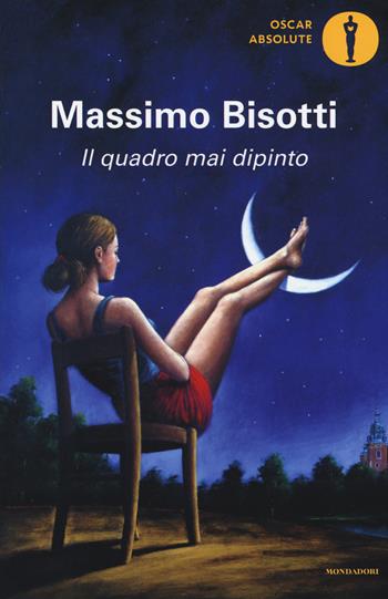 Il quadro mai dipinto - Massimo Bisotti - Libro Mondadori 2016, Oscar absolute | Libraccio.it