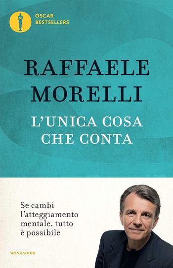 L' unica cosa che conta - Raffaele Morelli - Libro Mondadori 2016, Oscar bestsellers | Libraccio.it