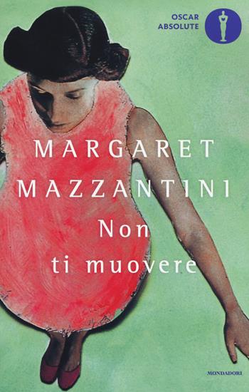 Non ti muovere - Margaret Mazzantini - Libro Mondadori 2016, Oscar absolute | Libraccio.it