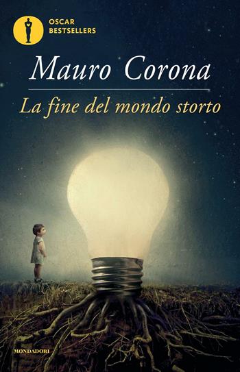 La fine del mondo storto - Mauro Corona - Libro Mondadori 2016, Oscar bestsellers | Libraccio.it