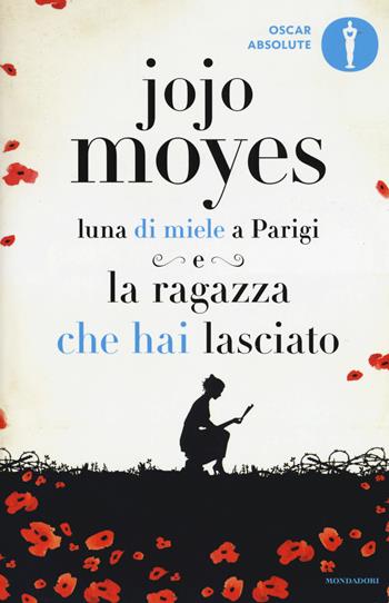 Luna di miele a Parigi-La ragazza che hai lasciato - Jojo Moyes - Libro Mondadori 2016, Oscar absolute | Libraccio.it