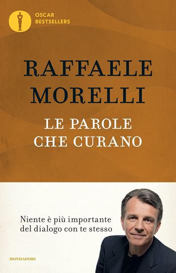 Le parole che curano - Raffaele Morelli - Libro Mondadori 2016, Oscar bestsellers | Libraccio.it