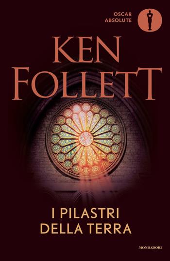 I pilastri della terra - Ken Follett - Libro Mondadori 2016, Oscar absolute | Libraccio.it