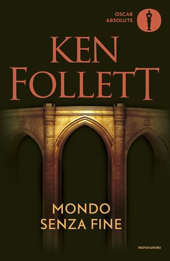 Mondo senza fine - Ken Follett - Libro Mondadori 2016, Oscar absolute | Libraccio.it