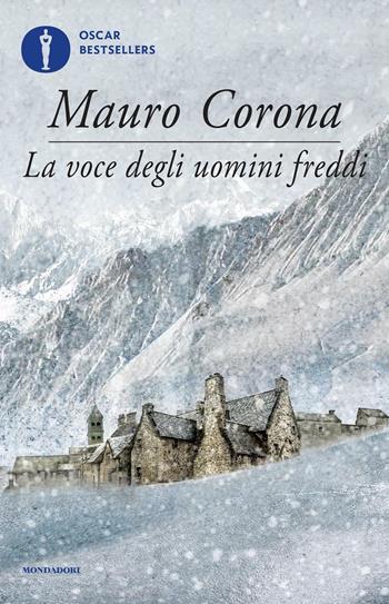 La voce degli uomini freddi - Mauro Corona - Libro Mondadori 2016, Oscar bestsellers | Libraccio.it