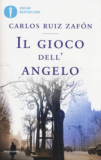 Il gioco dell'angelo - Carlos Ruiz Zafón - Libro Mondadori 2016, Oscar bestsellers | Libraccio.it