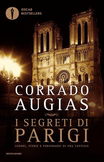 I segreti di Parigi. Luoghi, storie e personaggi di una capitale - Corrado Augias - Libro Mondadori 2016, Oscar bestsellers | Libraccio.it