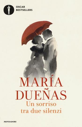 Un sorriso tra due silenzi - María Dueñas - Libro Mondadori 2016, Oscar bestsellers | Libraccio.it