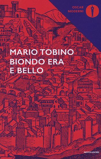Biondo era e bello - Mario Tobino - Libro Mondadori 2016, Oscar moderni | Libraccio.it