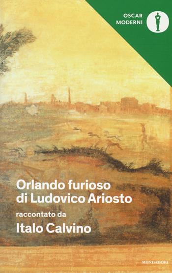 «Orlando furioso» di Ludovico Ariosto raccontato da Italo Calvino - Italo Calvino - Libro Mondadori 2016, Oscar moderni | Libraccio.it