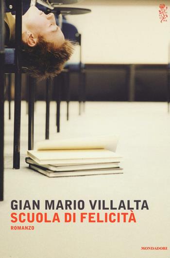 Scuola di felicità - G. Mario Villalta - Libro Mondadori 2016, Scrittori italiani e stranieri | Libraccio.it