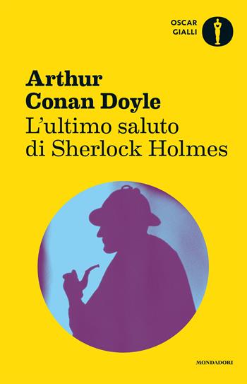 L' ultimo saluto di Sherlock Holmes - Arthur Conan Doyle - Libro Mondadori 2016, Oscar gialli | Libraccio.it
