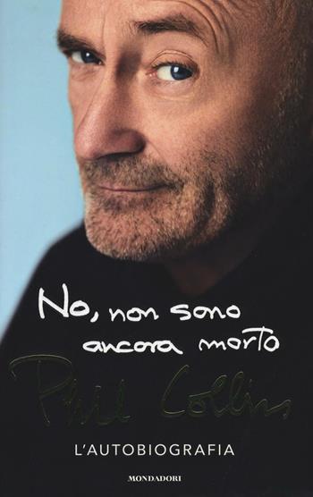 No, non sono ancora morto - Phil Collins - Libro Mondadori 2016, Ingrandimenti | Libraccio.it