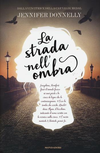 La strada nell'ombra - Jennifer Donnelly - Libro Mondadori 2016, I Grandi | Libraccio.it